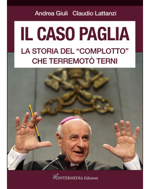 IL CASO PAGLIA - LA STORIA DEL “COMPLOTTO”  CHE TERREMOTÒ TERNI