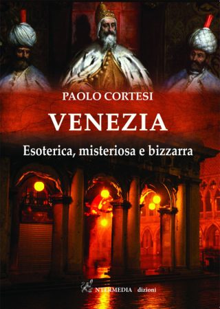 VENEZIA Esoterica, misteriosa e bizzarra