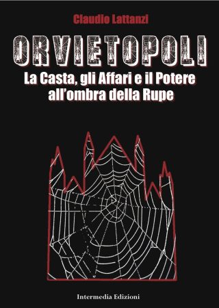 Orvietopoli. La Casta, gli affari, la politica all'ombra della Rupe