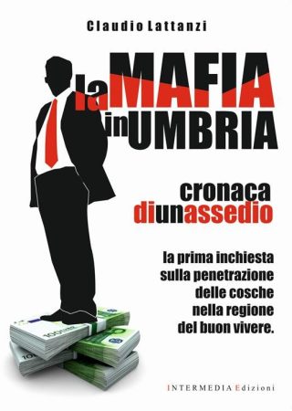 La mafia in Umbria. Cronaca di un assedio