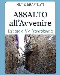 Assalto all'avvenire. La casa di via Francalancia