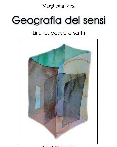 Geografia dei sensi. Liriche, poesie, scritti