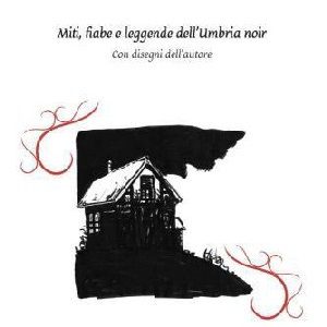 Miti, fiabe e leggende dell'Umbria noir