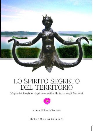 Lo spirito segreto del territorio. Magia dei luoghi e degli elementi nella terra degli Etruschi