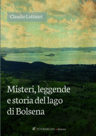 MISTERI, LEGGENDE E STORIA DEL LAGO DI BOLSENA di Claudio Lattanzi