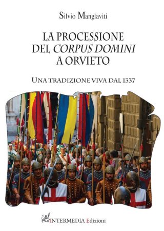 LA PROCESSIONE DEL CORPUS DOMINI A ORVIETO. Una tradizione viva dal 1337 di Silvio Manglaviti