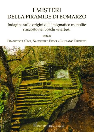 I MISTERI DELLA PIRAMIDE DI BOMARZO Indagine sulle origini dell'enigmatico monolite nascosto nei boschi viterbesi