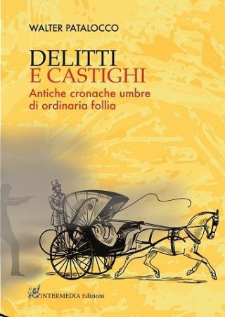 DELITTI E CASTIGHI. Antiche cronache umbre di ordinaria follia