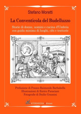 LA CONVENTICOLA DEL BUDELLUZZO, Storie di donne, uomini e cucina d'Umbria con guida minima di luoghi, cibi e trattorie