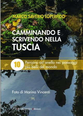 CAMMINANDO E SCRIVENDO NELLA TUSCIA, 10 percorsi ad anello nei paesaggi più belli del mondo