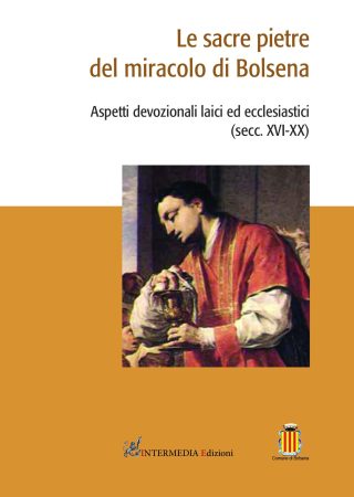 LE SACRE PIETRE DEL MIRACOLO DI BOLSENA. Aspetti devozionali laici ed ecclesiastici (secc. XVI-XX)