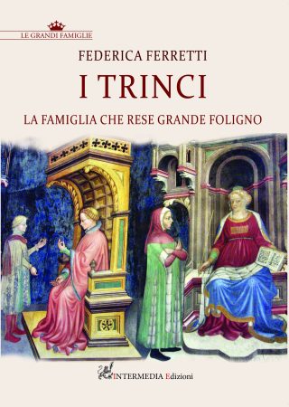 I TRINCI. La famiglia che rese grande Foligno