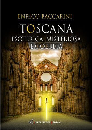 TOSCANA esoterica, misteriosa e occulta