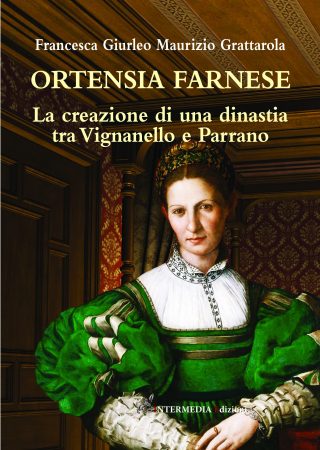 ORTENSIA FARNESE. La creazione di una dinastia tra Vignanello e Parrano