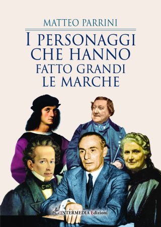 I PERSONAGGI CHE HANNO FATTO GRANDI LE MARCHE