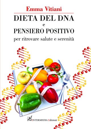 DIETA DEL DNA E PENSIERO POSITIVO per ritrovare salute e serenità