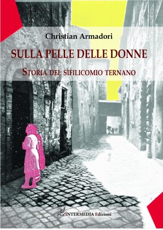 SULLA PELLE DELLE DONNE. Storia del sifilicomio ternano