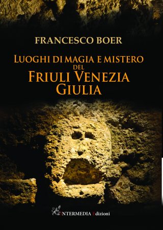 LUOGHI DI MAGIA E MISTERO DEL FRIULI VENEZIA GIULIA