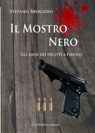 IL MOSTRO NERO. Gli anni dei delitti di Firenze