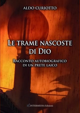 LE TRAME NASCOSTE DI DIO. Racconto autobiografico di un prete laico