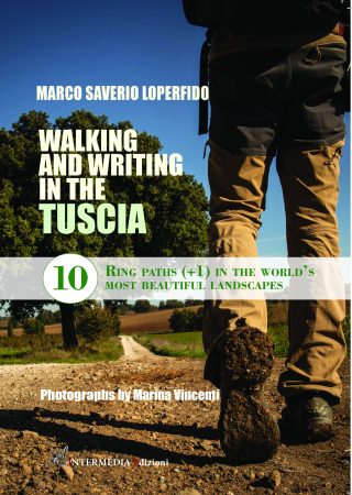 WALKING AND WRITING IN THE TUSCIA. 10 ring paths (+1) in the world's most beautiful landscapes