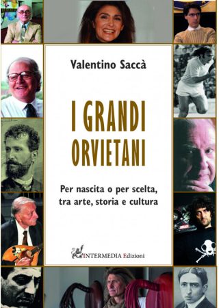 I GRANDI ORVIETANI. Per nascita o per scelta, tra arte, storia e cultura