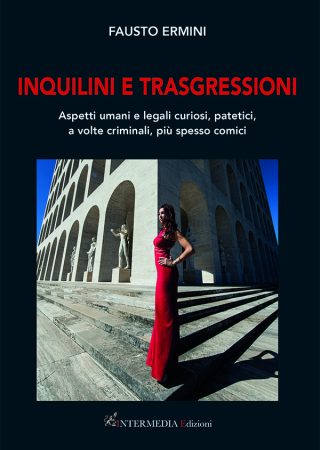 INQUILINI E TRASGRESSIONI. Aspetti umani e legali curiosi, patetici, a volte criminali, più spesso comici