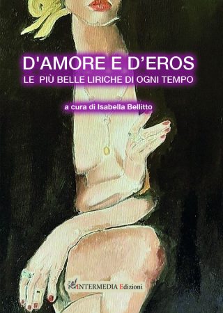 D’AMORE E D’EROS. Le più belle liriche di ogni tempo