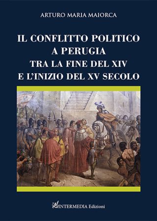 IL CONFLITTO POLITICO A PERUGIA TRA LA FINE DEL XIV E L’INIZIO DEL XV SECOLO